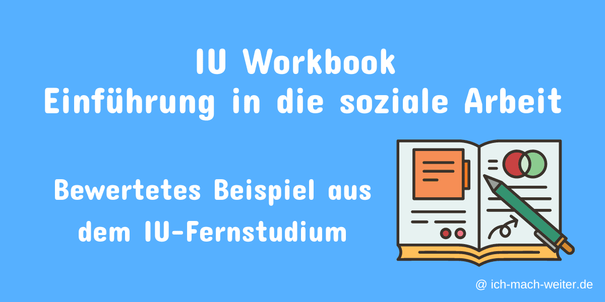 Bewertetes IU Workbook Einführung in die Soziale Arbeit als Beispiel für das IU Fernstudium Soziale Arbeit