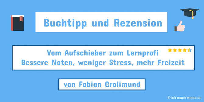 Buchtipp und Rezension - Vom Aufschieber zum Lernprofi: Bessere Noten, weniger Stress, mehr Freizeit. Von Fabian Grolimund