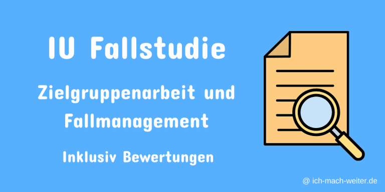 Read more about the article IU Fallstudie Zielgruppenarbeit und Fallmanagement  – Bewertetes Beispiel