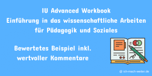 IU Advanced Workbook - Einführung in das wissenschaftliche Arbeiten für Pädagogik und Soziales - Bewertetes Beispiel mit Kommentaren
